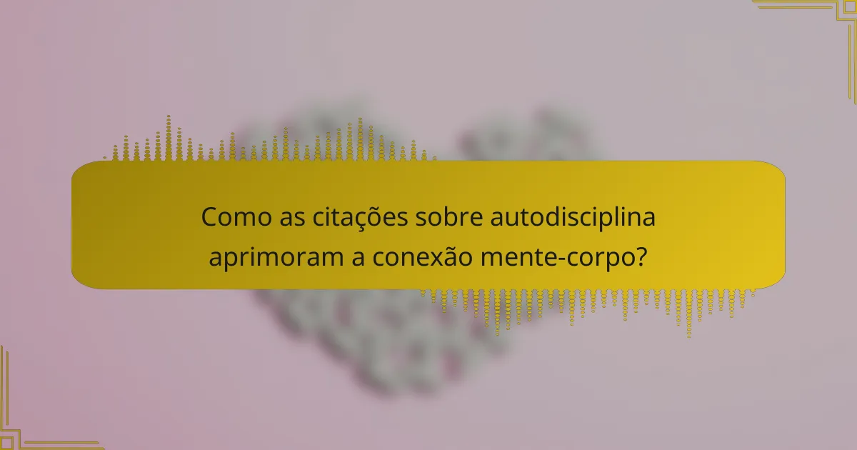Como as citações sobre autodisciplina aprimoram a conexão mente-corpo?