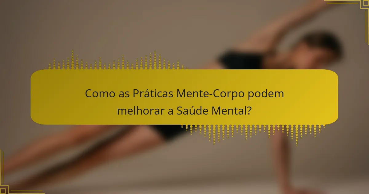 Como as Práticas Mente-Corpo podem melhorar a Saúde Mental?
