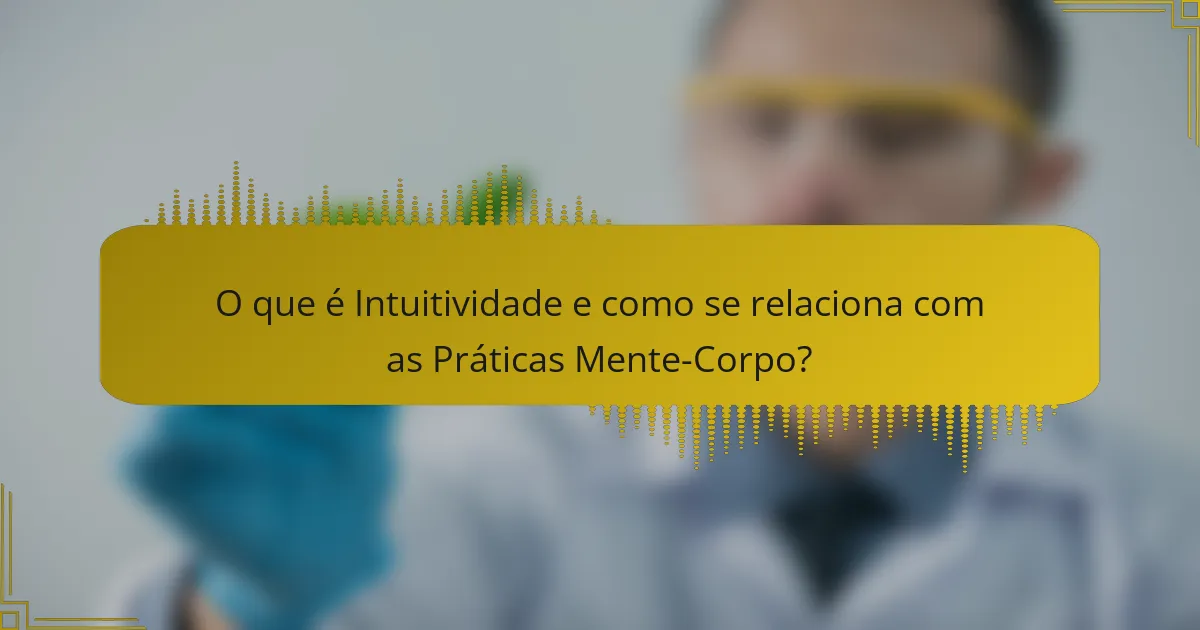 O que é Intuitividade e como se relaciona com as Práticas Mente-Corpo?
